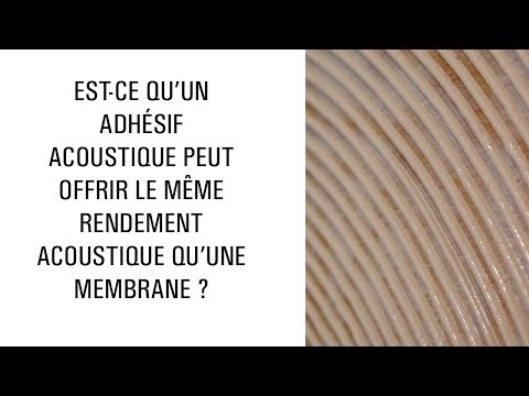 Est-ce qu'un adhésif acoustique peut offrir le même rendement acoustique qu'une membrane ?