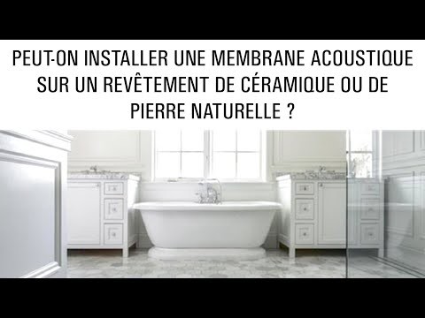 Peut-on installer une membrane acoustique sur un revêtement de céramique ou de pierre naturelle ?