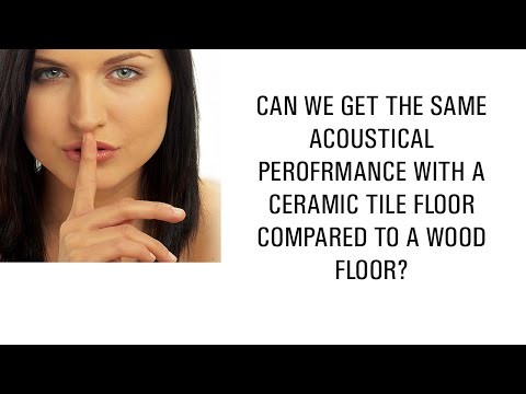 Can we get the same acoustical performance with a ceramic tile floor compared to a wood floor?